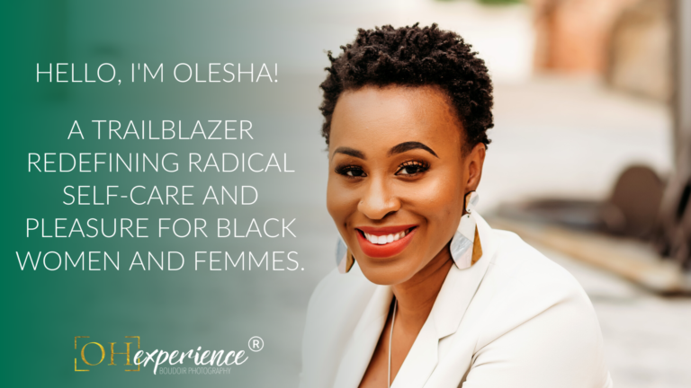 Hello, I'm Olesha! A Trailblazer redefining radical self-care and pleasure for Black Women and femmes.